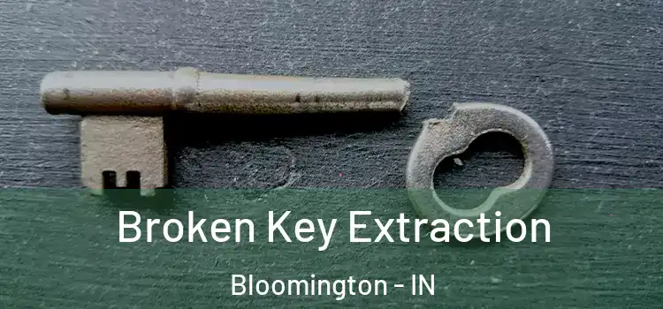  Broken Key Extraction Bloomington - IN