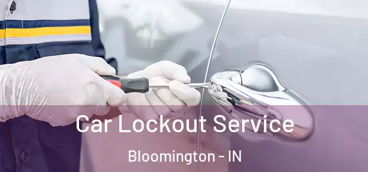  Car Lockout Service Bloomington - IN