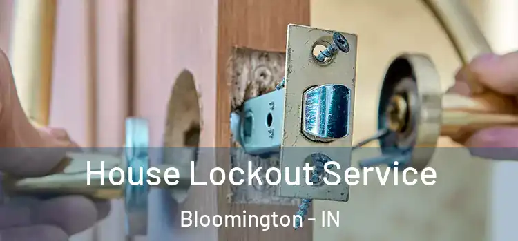  House Lockout Service Bloomington - IN