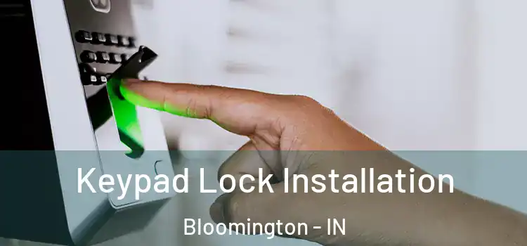 Keypad Lock Installation Bloomington - IN
