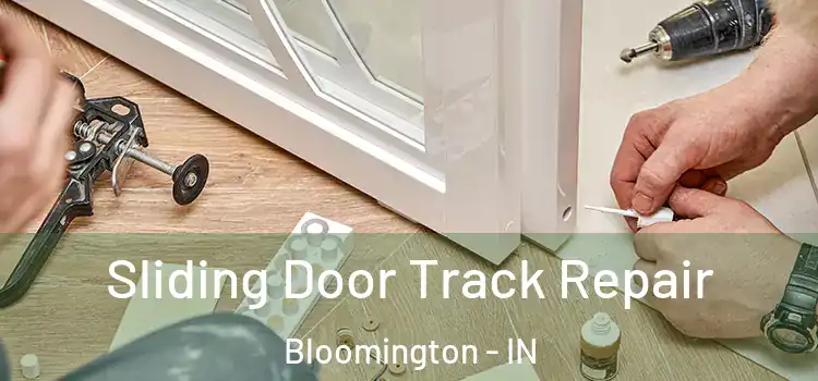 Sliding Door Track Repair Bloomington - IN