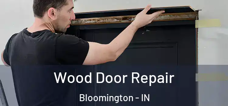  Wood Door Repair Bloomington - IN